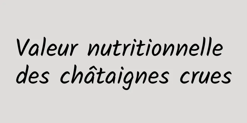 Valeur nutritionnelle des châtaignes crues