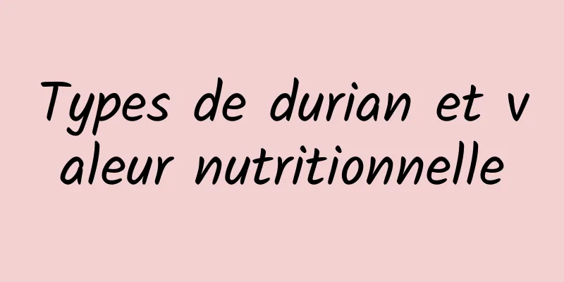 Types de durian et valeur nutritionnelle