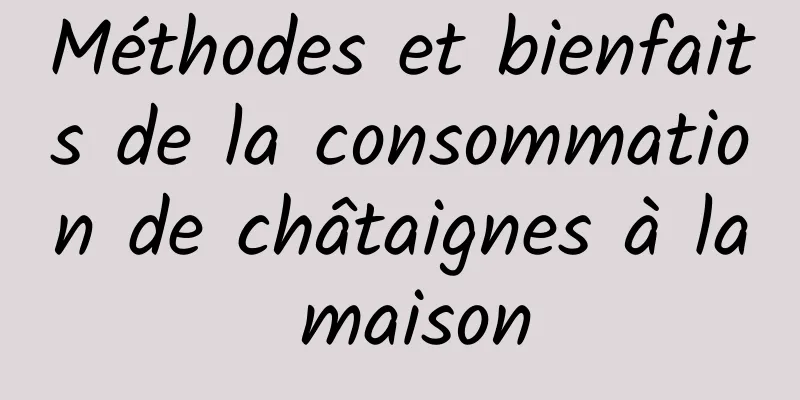 Méthodes et bienfaits de la consommation de châtaignes à la maison