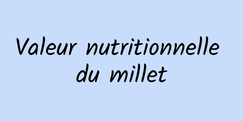 Valeur nutritionnelle du millet