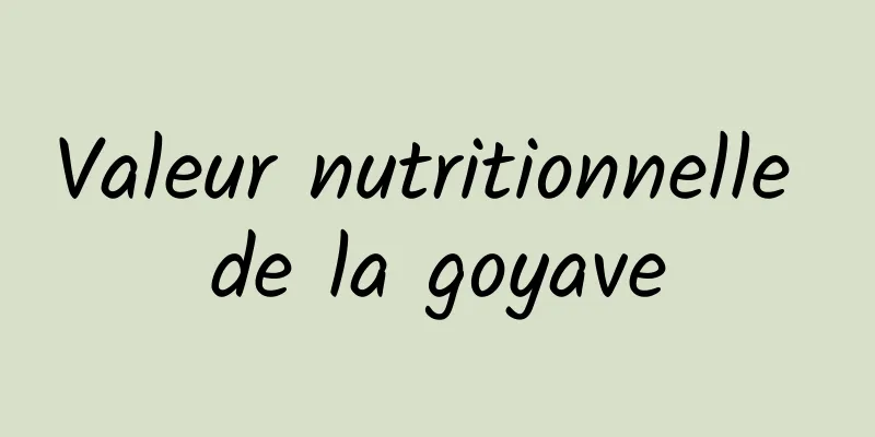 Valeur nutritionnelle de la goyave