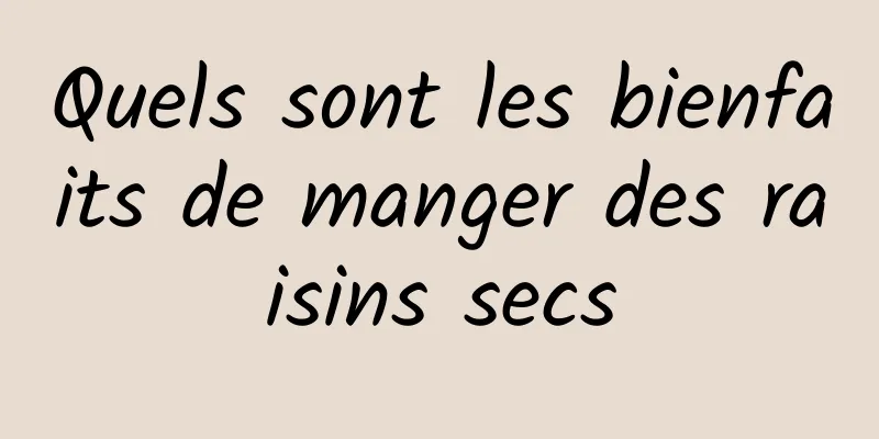 Quels sont les bienfaits de manger des raisins secs