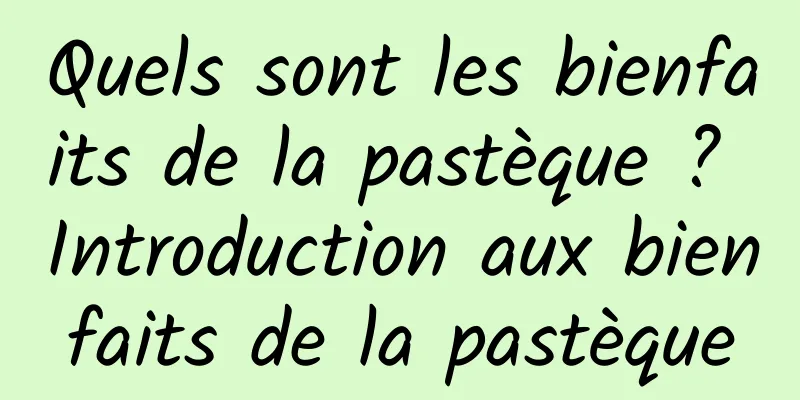 Quels sont les bienfaits de la pastèque ? Introduction aux bienfaits de la pastèque