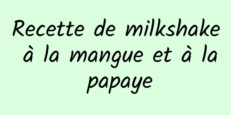 Recette de milkshake à la mangue et à la papaye