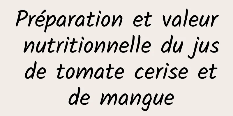 Préparation et valeur nutritionnelle du jus de tomate cerise et de mangue