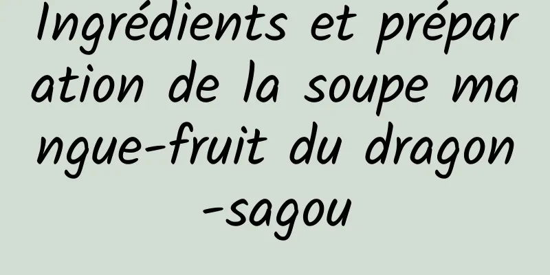 Ingrédients et préparation de la soupe mangue-fruit du dragon-sagou