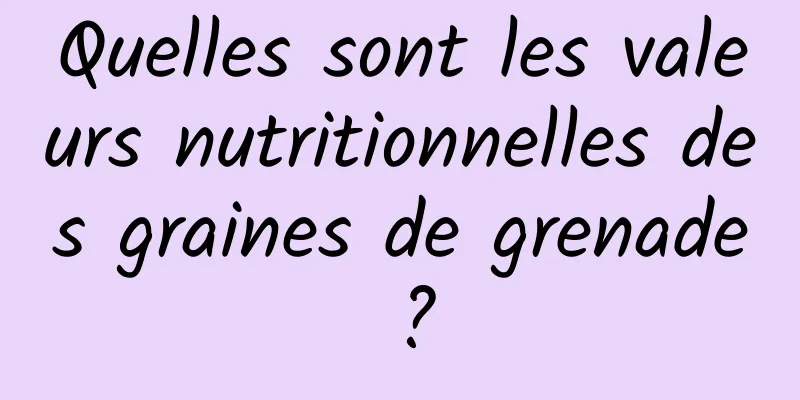 Quelles sont les valeurs nutritionnelles des graines de grenade ?