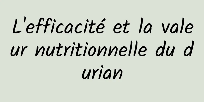 L'efficacité et la valeur nutritionnelle du durian