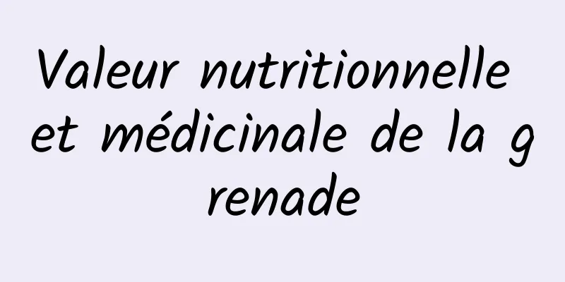 Valeur nutritionnelle et médicinale de la grenade