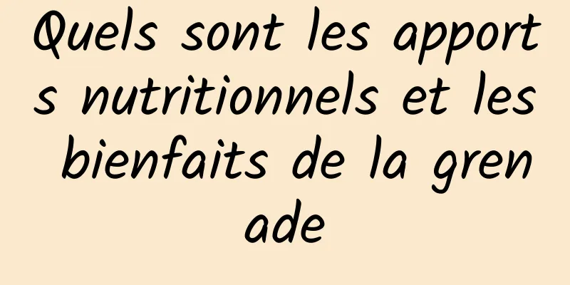 Quels sont les apports nutritionnels et les bienfaits de la grenade