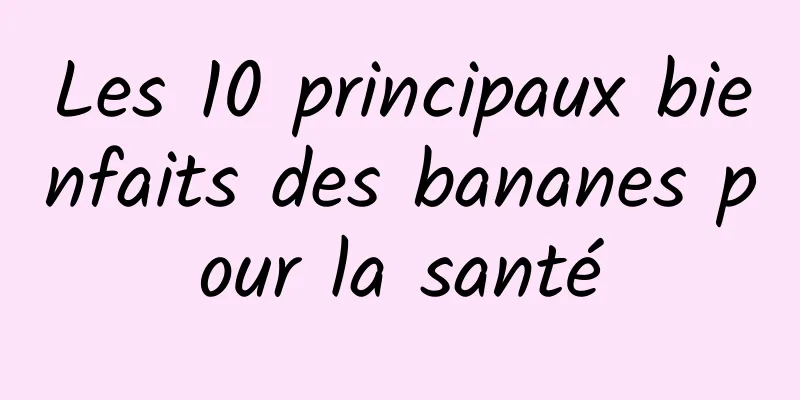 Les 10 principaux bienfaits des bananes pour la santé