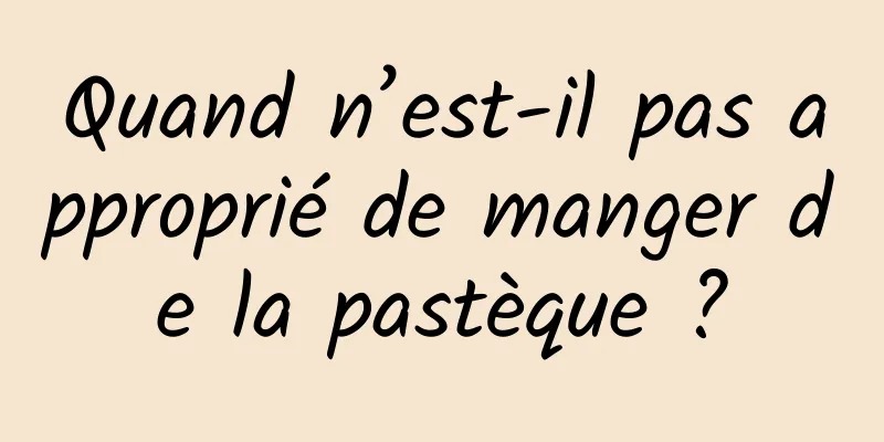 Quand n’est-il pas approprié de manger de la pastèque ?