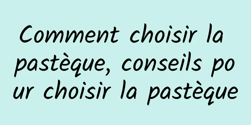 Comment choisir la pastèque, conseils pour choisir la pastèque