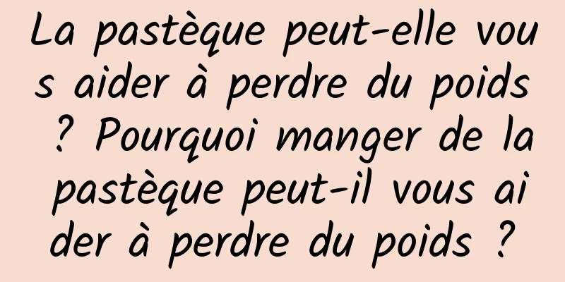 La pastèque peut-elle vous aider à perdre du poids ? Pourquoi manger de la pastèque peut-il vous aider à perdre du poids ?