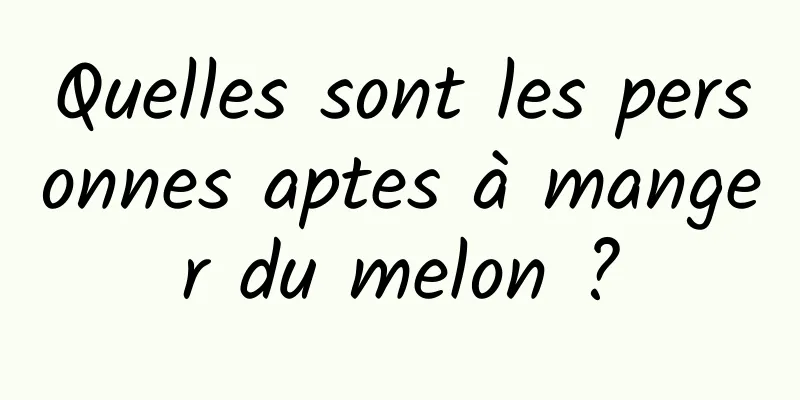 Quelles sont les personnes aptes à manger du melon ?