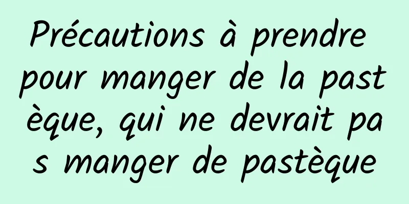 Précautions à prendre pour manger de la pastèque, qui ne devrait pas manger de pastèque