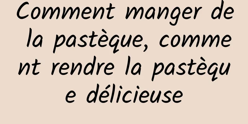 Comment manger de la pastèque, comment rendre la pastèque délicieuse