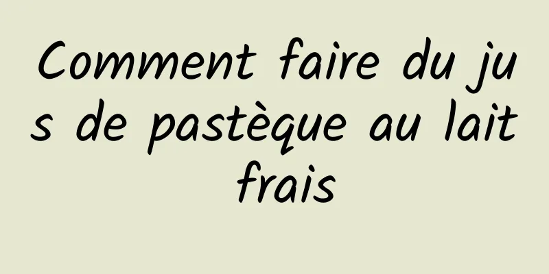 Comment faire du jus de pastèque au lait frais