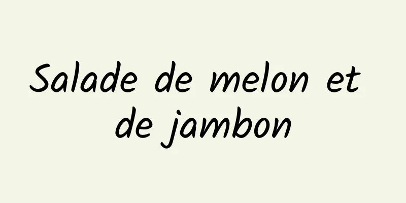 Salade de melon et de jambon