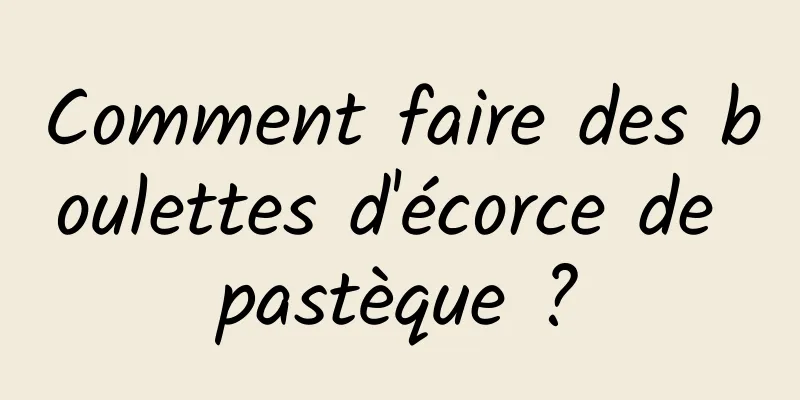 Comment faire des boulettes d'écorce de pastèque ?