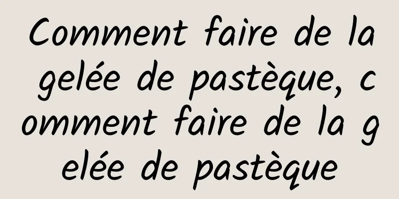 Comment faire de la gelée de pastèque, comment faire de la gelée de pastèque