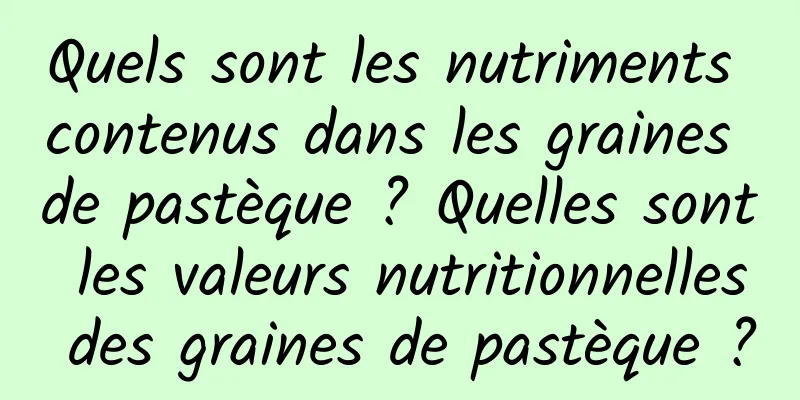 Quels sont les nutriments contenus dans les graines de pastèque ? Quelles sont les valeurs nutritionnelles des graines de pastèque ?