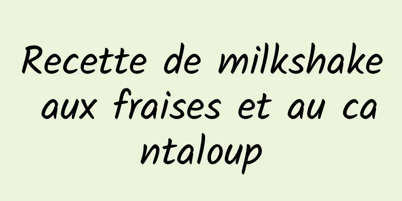 Recette de milkshake aux fraises et au cantaloup