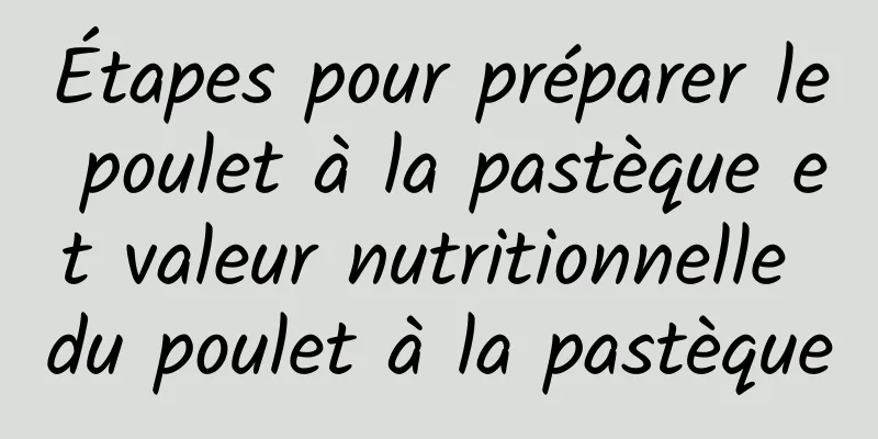 Étapes pour préparer le poulet à la pastèque et valeur nutritionnelle du poulet à la pastèque