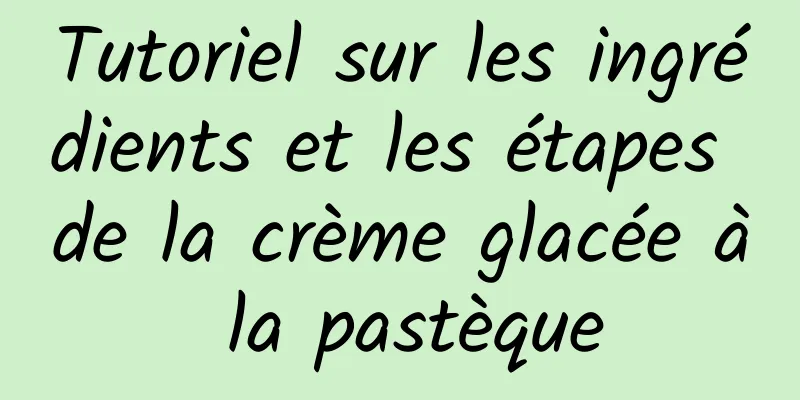 Tutoriel sur les ingrédients et les étapes de la crème glacée à la pastèque