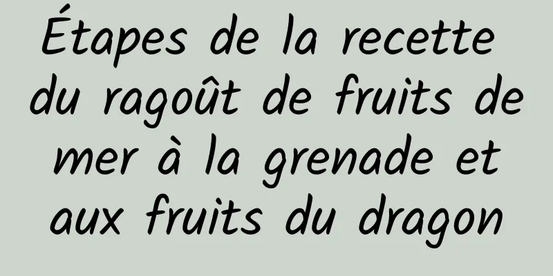 Étapes de la recette du ragoût de fruits de mer à la grenade et aux fruits du dragon