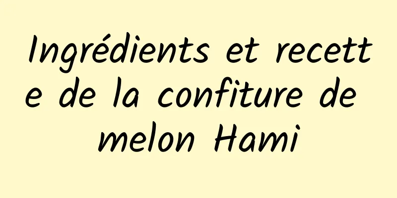 Ingrédients et recette de la confiture de melon Hami