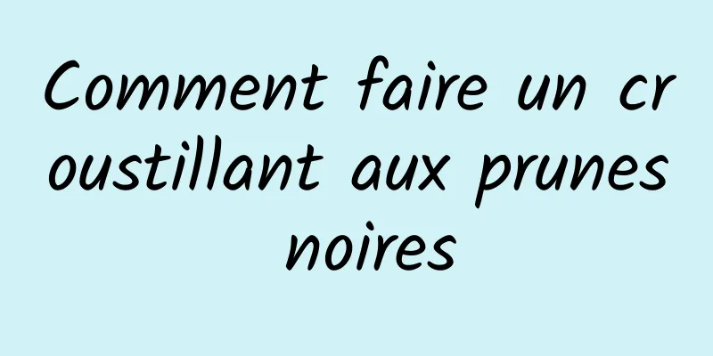 Comment faire un croustillant aux prunes noires