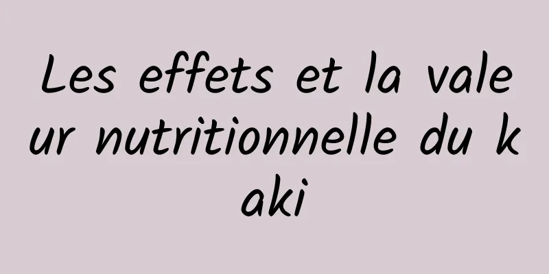 Les effets et la valeur nutritionnelle du kaki