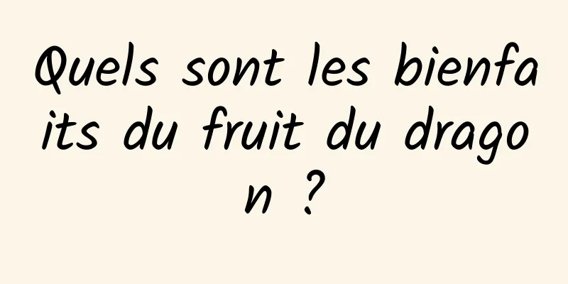 Quels sont les bienfaits du fruit du dragon ?