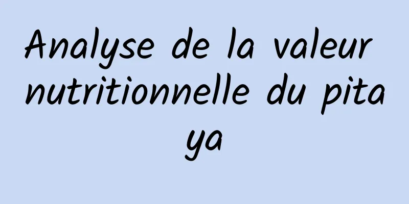 Analyse de la valeur nutritionnelle du pitaya