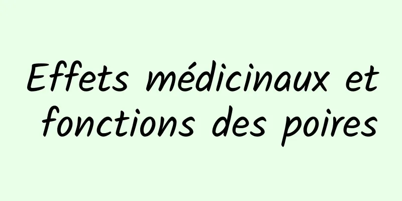 Effets médicinaux et fonctions des poires