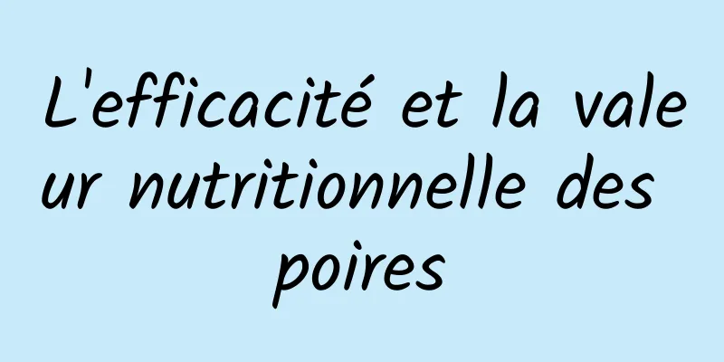 L'efficacité et la valeur nutritionnelle des poires