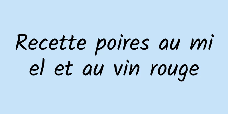 Recette poires au miel et au vin rouge