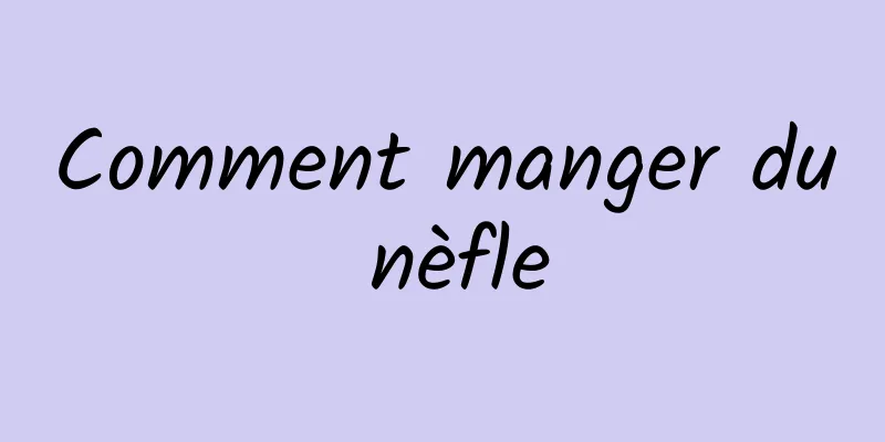 Comment manger du nèfle