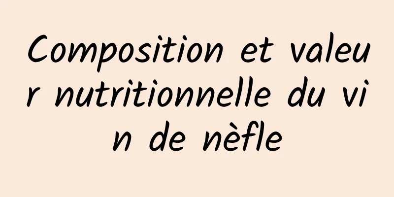 Composition et valeur nutritionnelle du vin de nèfle