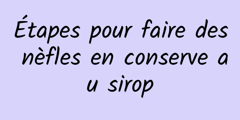 Étapes pour faire des nèfles en conserve au sirop