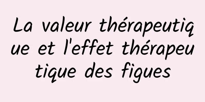 La valeur thérapeutique et l'effet thérapeutique des figues