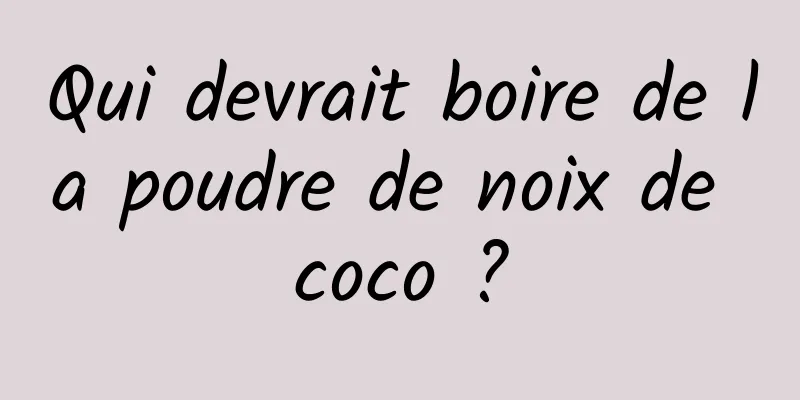 Qui devrait boire de la poudre de noix de coco ?