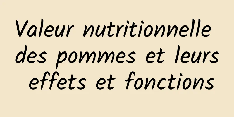 Valeur nutritionnelle des pommes et leurs effets et fonctions