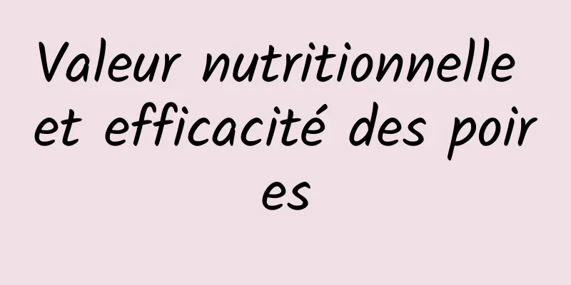 Valeur nutritionnelle et efficacité des poires