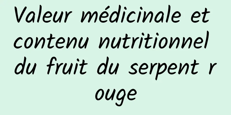 Valeur médicinale et contenu nutritionnel du fruit du serpent rouge