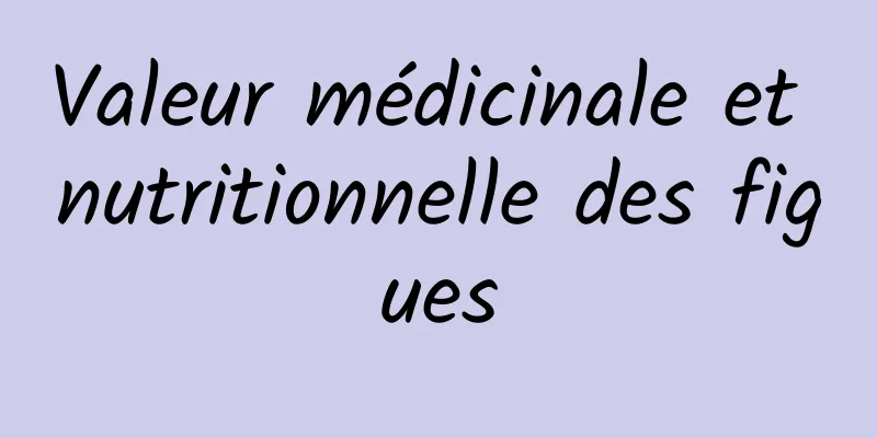 Valeur médicinale et nutritionnelle des figues