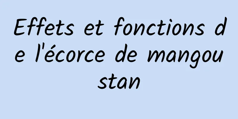 Effets et fonctions de l'écorce de mangoustan