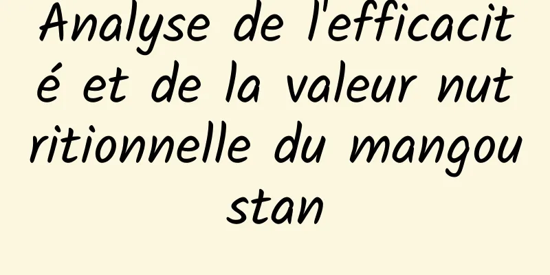 Analyse de l'efficacité et de la valeur nutritionnelle du mangoustan