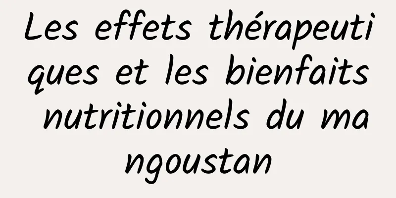 Les effets thérapeutiques et les bienfaits nutritionnels du mangoustan